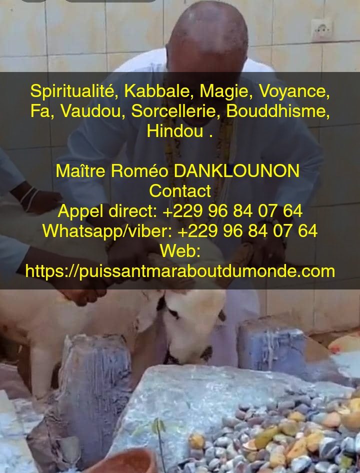 grand marabout voyant médium guérisseur africain, spécialiste du retour immédiat et définitif de l’être aimé +22996840764