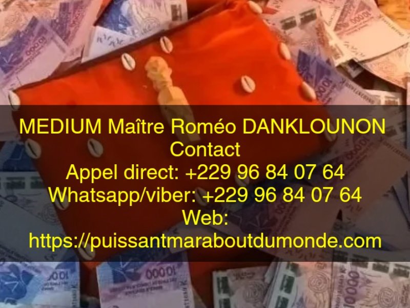 MARABOUT SERIEUX ET PUISSANT, BEDOU MAGIQUE SERIEUX, Multiplication d’argent sans conséquence maître Roméo DANKLOUNON +22996840764